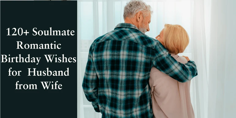 120+ Soulmate Romantic Birthday Wishes for Husband from Wife
