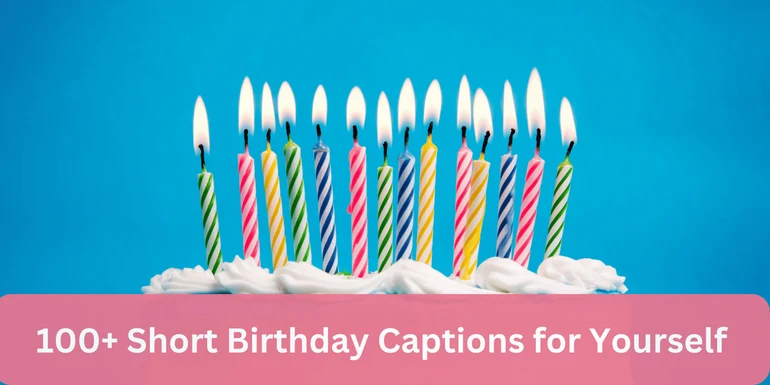 100+ Short Birthday Captions for Yourself